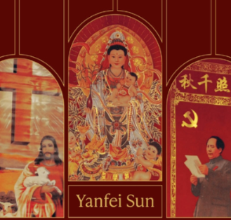 A book cover with three vertical panels showing religious and political imagery, including a central ornate deity figure, flanked by a person holding a child on the left and a person reading against a red backdrop with Chinese characters and a hammer-and-sickle symbol, with the name “Yanfei Sun” at the bottom.
